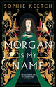 Book cover of: Morgan Is My Name. By: Sophie Keetch