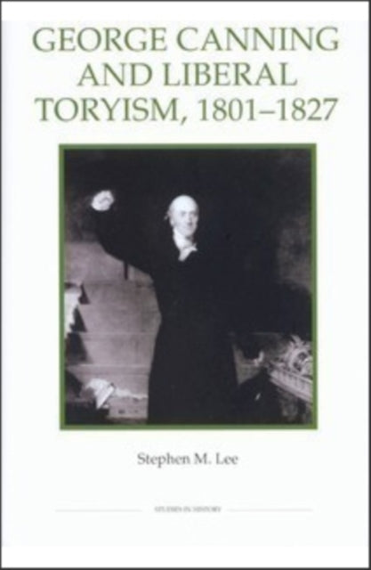 Book cover of: George Canning and Liberal Toryism, 1801-27. By: Stephen M. Lee
