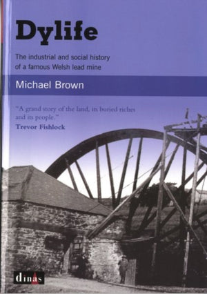 Dylife - The Industrial and Social History of a Famous Welsh Lead Mine
