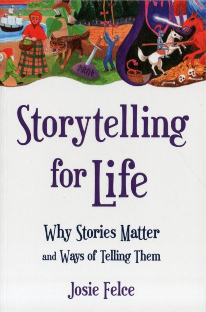 Book cover of: Storytelling for Life. By: Josie Felce