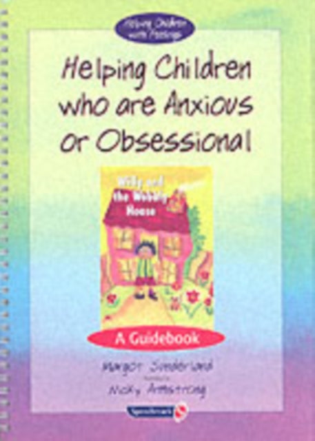 Book cover of: Helping Children Who are Anxious or Obsessional & Willy and the Wobbly House. By: Margot Sunderland