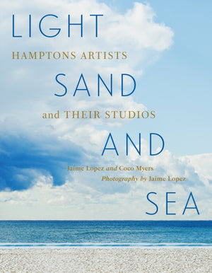 Light, Sand, and Sea, Hamptons Artists and Their Studios