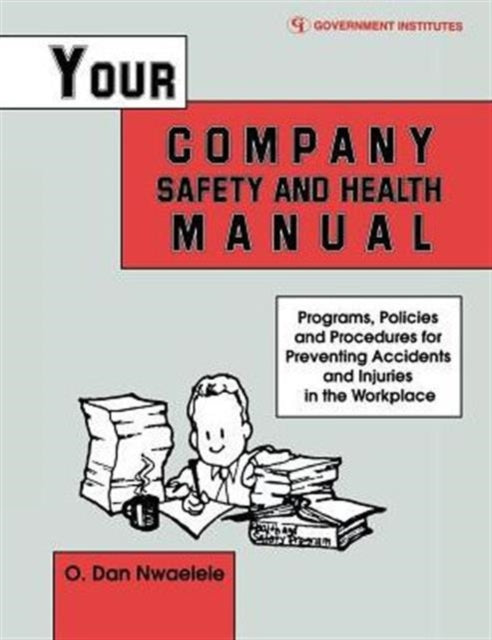 Book cover of: Your Company Safety and Health Manual. By: CSP, Dan O. Nwaelele