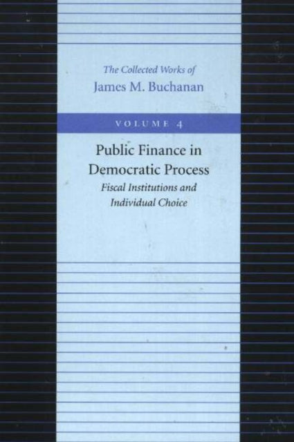 Book cover of: Public Finance in Democratic Process -- Fiscal Institutions & Individual Choice