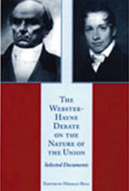 Book cover of: Webster-Hayne Debate on the Nature of the Union