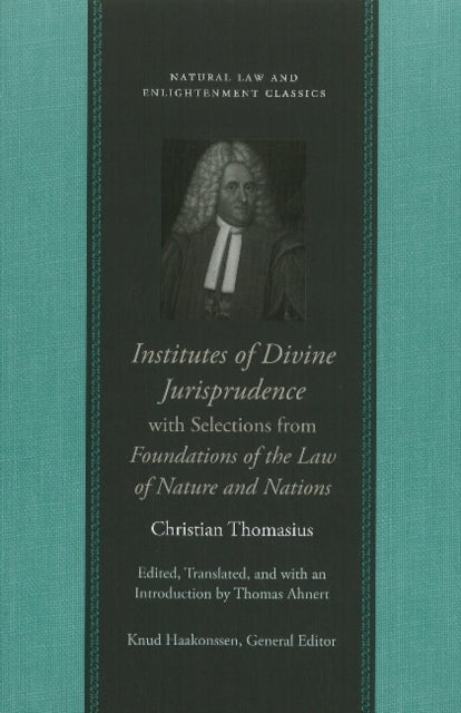Book cover of: Institutes of Divine Jurisprudence, with Selections from Foundations of the Law of Nature & Nations. By: Christian Thomasius