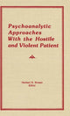 Book cover of: Psychoanalytic Approaches With the Hostile and Violent Patient