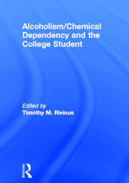 Book cover of: Alcoholism/Chemical Dependency and the College Student. By: Timothy M. Rivinis