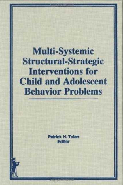 Book cover of: Multi-Systemic Structural-Strategic Interventions for Child and Adolescent Behavior Problems