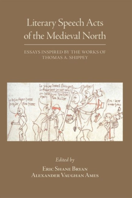 Book cover of: Literary Speech Acts of the Medieval North – Essays Inspired by the Works of Thomas A. Shippey. By: Eric Shane Bryan