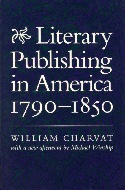 Book cover of: Literary Publishing in America, 1790-1850