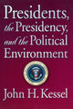 Book cover of: Presidents, the Presidency, and the Political Environment. By: John H. Kessel