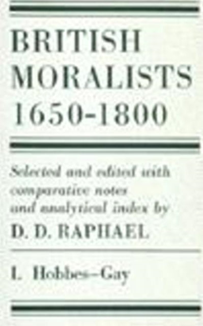 Book cover of: British Moralists: 1650-1800 (Volumes 1 and 2). By: D. D. Raphael