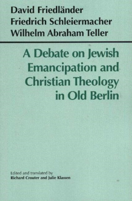 Book cover of: Debate on Jewish Emancipation and Christian Theology in Old Berlin. By: Richard Crouter