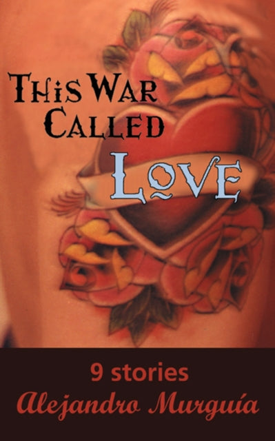 Book cover of: This War Called Love. By: Alejandro Murguía