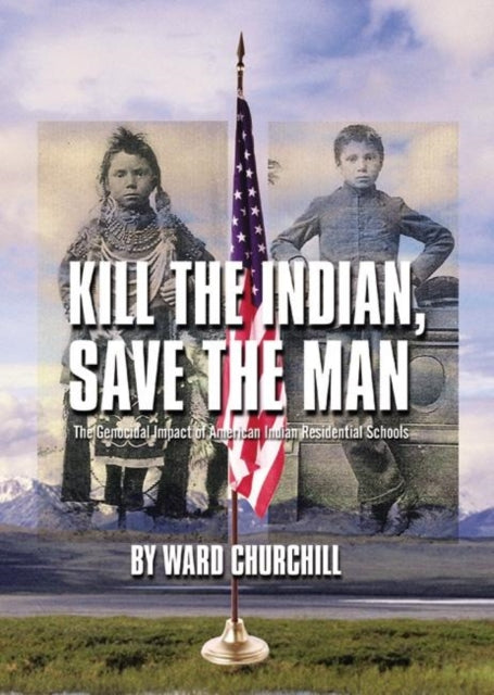 Book cover of: Kill the Indian, Save the Man. By: Ward Churchill
