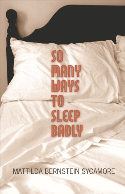 Book cover of: So Many Ways to Sleep Badly. By: Mattilda Bernstein Sycamore