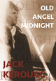 Book cover of: Old Angel Midnight. By: Jack Kerouac