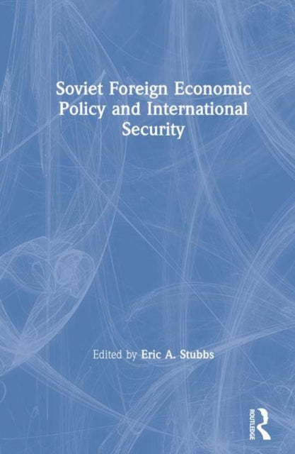 Book cover of: Soviet Foreign Economic Policy and International Security