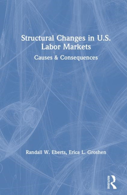 Book cover of: Structural Changes in U.S. Labour Markets. By: Randall W. Eberts
