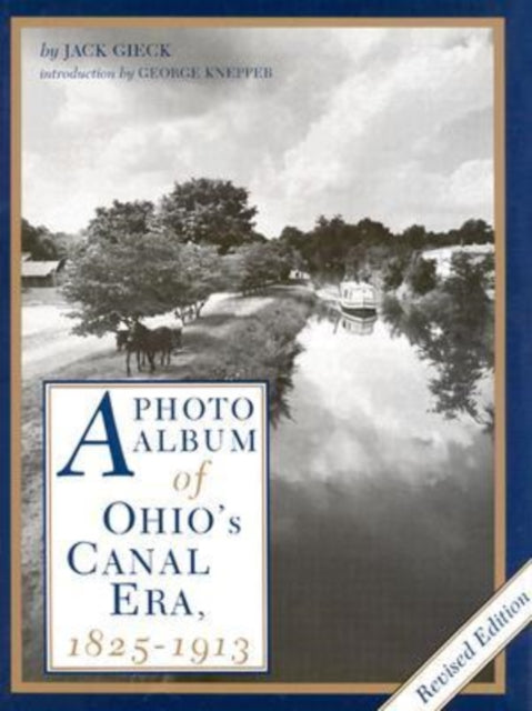 Book cover of: Photo Album of Ohio's Canal Era, 1825-1913. By: Jack Gieck