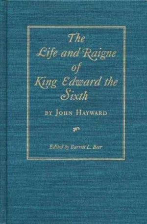 The Life and Raigne of King Edward the Sixth