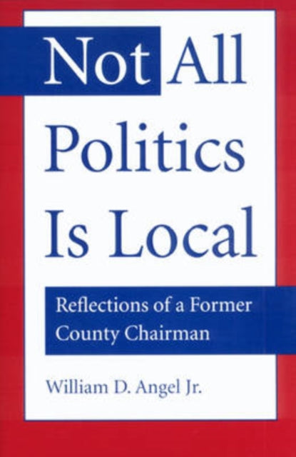 Book cover of: Not All Politics is Local. By: William D. Angel