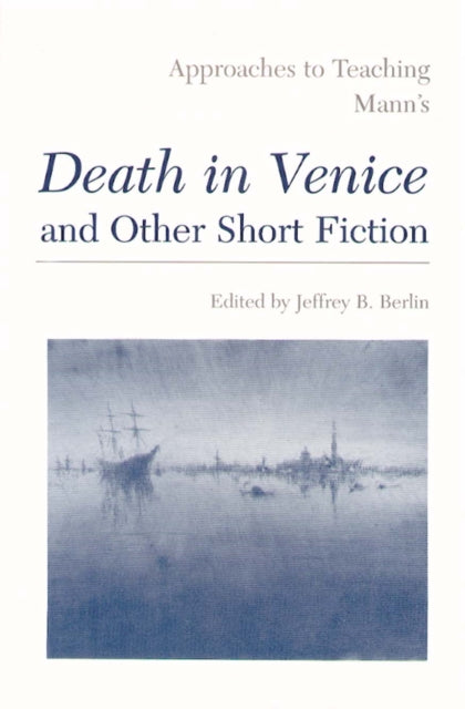 Approaches to Teaching Mann's Death in Venice and Other Short Fiction