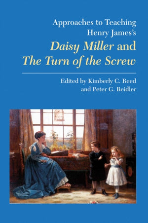 Approaches to Teaching Henry James's Daisy Miller and the Turn of the Screw