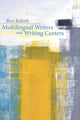 Book cover of: Multilingual Writers and Writing Centers. By: Ben Rafoth