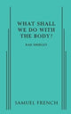 Book cover of: What Shall We Do with the Body?. By: RAE SHIRLEY