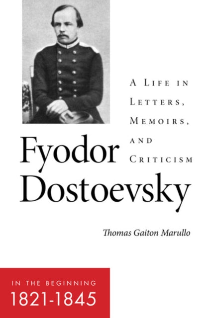 Book cover of: Fyodor Dostoevsky—in the Beginning (1821–1845). By: Thomas Marullo