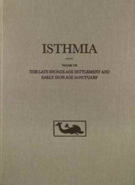 Book cover of: Late Bronze Age Settlement and Early Iron Age Sanctuary. By: Catherine A. Morgan
