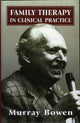 Book cover of: Family Therapy in Clinical Practice. By: Murray Bowen