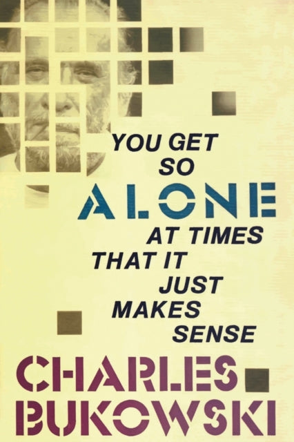Book cover of: You Get So Alone at Times That It Just Makes Sense. By: Charles Bukowski