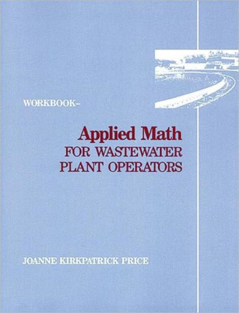 Book cover of: Applied Math for Wastewater Plant Operators - Workbook. By: Joanne K. Price