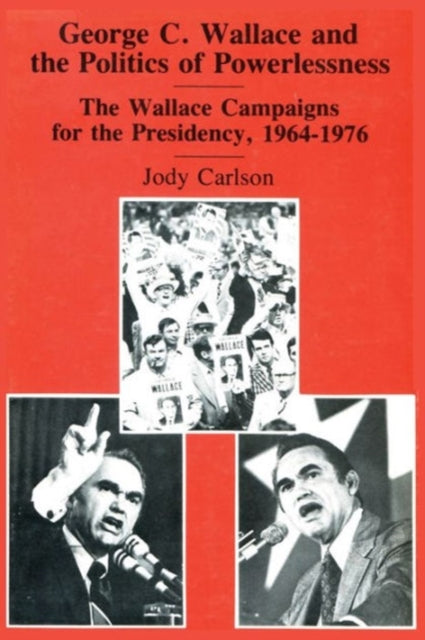Book cover of: George C. Wallace and the Politics of Powerlessness