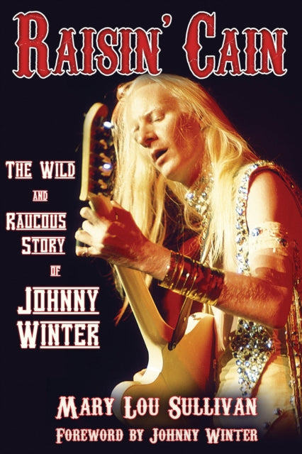 Book cover of: Raisin' Cain: The Wild and Raucous Story of Johnny Winter