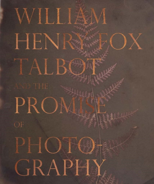Book cover of: William Henry Fox Talbot and the Promise of Photography. By: Dan Leers
