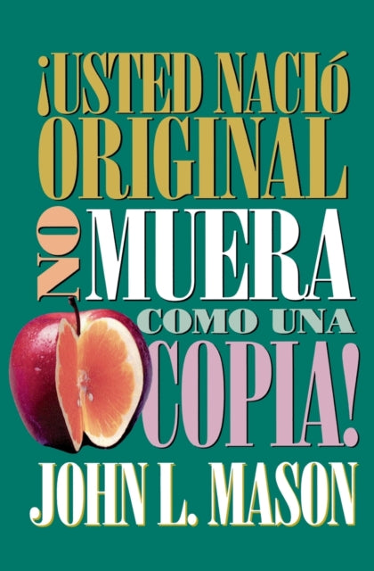 Book cover of: ¡Usted nacio original, no muera como una copia!. By: John Mason