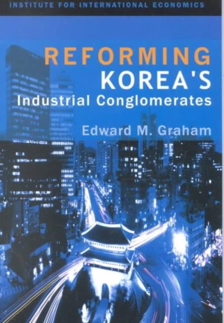 Book cover of: Reforming Korea`s Industrial Conglomerates. By: Edward M. Graham