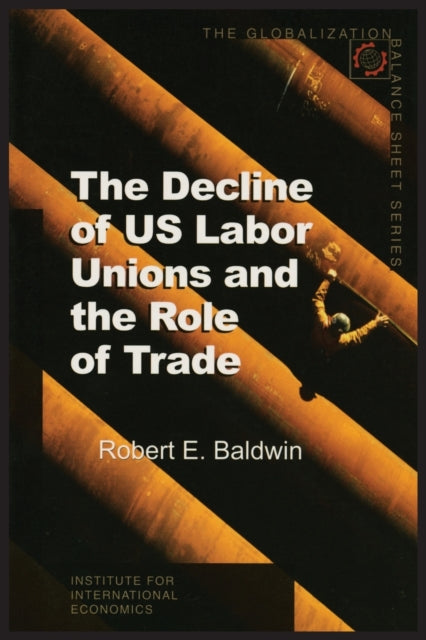 Book cover of: Decline of US Labor Unions and the Role of Trade. By: Robert E. Baldwin