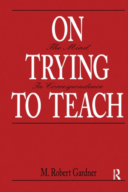 Book cover of: On Trying To Teach. By: M. Robert Gardner