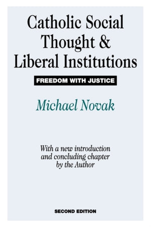 Catholic Social Thought and Liberal Institutions