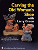 Book cover of: Carving the Old Woman's Shoe with Larry Green