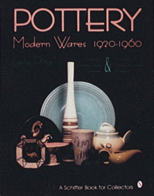 Book cover of: Pottery, Modern Wares 1920-1960. By: Leslie Pina