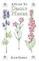 Book cover of: Guide to Deadly Herbs. By: Julie Gomez