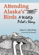 Book cover of: Attending Alaska's Birds. By: James Gore King