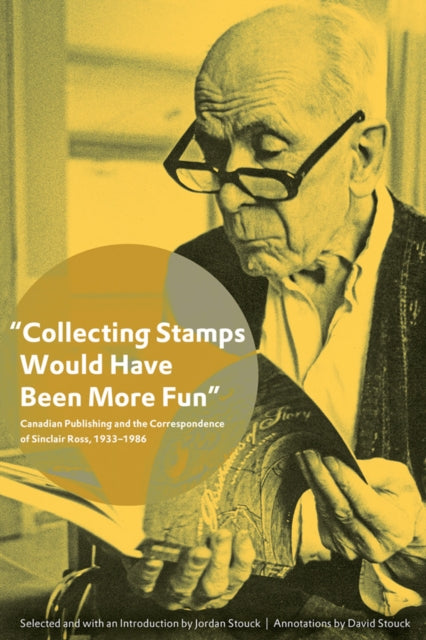 Book cover of: "Collecting Stamps Would Have Been More Fun". By: Sinclair Ross