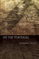 Book cover of: On the Material. By: Stephen Collis
